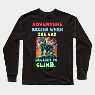 Adventure begins when the cat decides to climb Long Sleeve T-Shirt